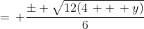 =\, \frac{\pm \sqrt{12(4\, +\, y)}}{6}