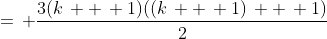 =\, \frac{3(k\, +\, 1)((k\, +\, 1)\, +\, 1)}{2}
