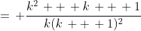 =\, \frac{k^2\, +\, k\, +\, 1}{k(k\, +\, 1)^2}