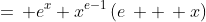 =\, e^x x^{e-1}\left(e\, +\, x\right)