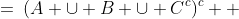 S^c \;=\:(A \cup B \cup C^c)^c  \;= \;A^c \cap B^c \cap C 