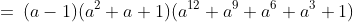 =\:(a-1)(a^2+a+1)(a^{12}+a^9+a^6+a^3+1)