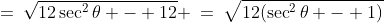 =\:\sqrt{12\sec^2\theta - 12} \:=\:\sqrt{12(\sec^2\theta - 1)}