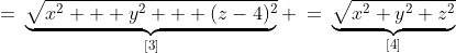 =\:\underbrace{\sqrt{x^2 + y^2 + (z-4)^2}}_{[3]} \:=\:\underbrace{\sqrt{x^2+y^2+z^2}}_{[4]}