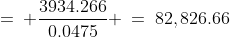 =\: \frac{3934.266}{0.0475} \:=\:82,826.66