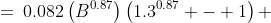 =\:0.082\left(B^{0.87}\right)\left(1.3^{0.87} - 1\right) 