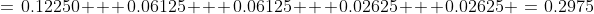 =\:0.12250 + 0.06125 + 0.06125 + 0.02625 + 0.02625 \:=\:0.2975