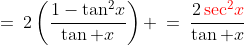 =\:2\left(\frac{1-\tan^2\!x}{\tan x}\right) \:=\:\frac{2\,{\color{red}\sec^2\!x}}{\tan x}