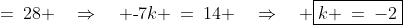 \text{-}7k+14 \;=\:28 \quad\Rightarrow\quad \text{-}7k \:=\:14 \quad\Rightarrow\quad \boxed{k \:=\:-2}