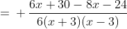 =\\ \frac{6x+30-8x-24}{6(x+3)(x-3)}