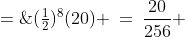 (\tfrac{1}{2})^8(20) \:=\:\frac{20}{256} \;=\;\boxed{\frac{5}{64}\text{ gallons}}