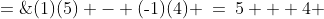 \begin{array}{|cc|} 1 & \text{-}1 \\ 4 & 5\end{array} \;=\;(1)(5) - (\text{-}1)(4) \:=\:5 + 4 \;=\;9