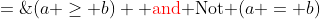 =\;(a \geq b) \text{ {\color{red}and} Not }(a = b)
