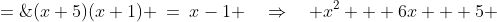 (x+5)(x+1) \:=\:x-1 \quad\Rightarrow\quad x^2 + 6x + 5 \;=\;x - 1