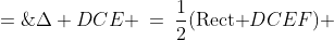 \Delta DCE \:=\:\frac{1}{2}(\text{Rect }DCEF) \;=\;\frac{1}{4}(\text{Rect }ABCD)
