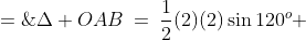 \Delta OAB\:=\:\frac{1}{2}(2)(2)\sin120^o \;=\;\sqrt{3}