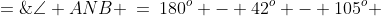\text{In }\Delta AMB\!:\;\angle ANB \:=\:180^o - 42^o - 105^o \;=\;\boxed{33^o} 