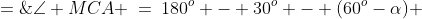 \angle MCA \:=\:180^o - 30^o - (60^o-\alpha) \;=\;90^o + \alpha