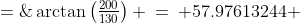\theta \;=\;\arctan\left(\tfrac{200}{130}\right) \:=\: 57.97613244 \;\approx\;58^o