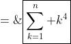 \boxed{\sum^n_{k=1} k^4\;=\;\frac{n(n+1)(2n+1)(3n^2 + 3n - 1)}{30}}