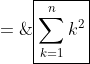 \boxed{\sum^n_{k=1}k^2\;=\;\frac{n(n+1)(2n+1)}{6}} 