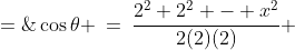 \cos\theta \:=\:\dfrac{2^2+2^2 - x^2}{2(2)(2)} \;=\;\dfrac{8-x^2}{8}