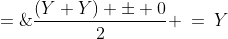 X \;=\;\dfrac{(Y+Y) \pm 0}{2} \:=\:Y