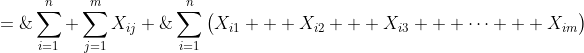 \displaystyle\sum^n_{i=1} \sum^m_{j=1}X_{ij} \;=\;\sum^n_{i=1}\big(X_{i1} + X_{i2} + X_{i3} + \cdots + X_{im}\big)