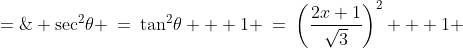 \displaystyle \sec^2\!\theta \:=\:\tan^2\!\theta + 1 \:=\:\left(\frac{2x+1}{\sqrt{3}}\right)^2 + 1 \;=\; \frac{4(x^2+x+1)}{3} 