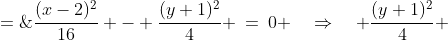\frac{(x-2)^2}{16} - \frac{(y+1)^2}{4} \:=\:0 \quad\Rightarrow\quad \frac{(y+1)^2}{4} \;=\;\frac{(x-2)^2}{16} \quad\Rightarrow\quad (y\;+\;1)^2 \;=\;\frac{(x-2)^2}{4}