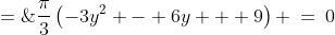 V' \;=\;\frac{\pi}{3}\left(-3y^2 - 6y + 9\right) \:=\:0