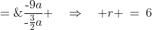 r \;=\;\frac{a_{17}}{a_5} \;=\;\frac{\text{-}9a}{\text{-}\frac{3}{2}a} \quad\Rightarrow\quad r \:=\:6\;\;\checkmark 