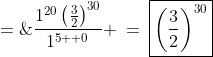 =\;\frac{1^{20}\left(\frac{3}{2}\right)^{30}}{1^{5  0}} \:=\:\boxed{\left(\frac{3}{2}\right)^{30}}
