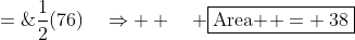 \frac{1}{2}\begin{vmatrix}4 & \text{-}4 & 1 \\ 10 & 4 & 1 \\ 2 & 6 & 1\end{vmatrix}\;=\;\frac{1}{2}(76)\quad\Rightarrow  \quad \boxed{\text{Area } = \:38}