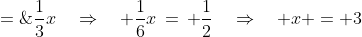 \frac{1}{2}x - \frac{1}{2}\;=\;\frac{1}{3}x\quad\Rightarrow\quad \frac{1}{6}x\,=\, \frac{1}{2}\quad\Rightarrow\quad x = 3