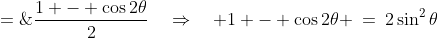 \sin^2\theta \;=\;\frac{1 - \cos2\theta}{2}\quad\Rightarrow\quad 1 - \cos2\theta \:=\:2\sin^2\theta