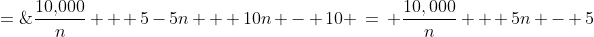 a_n \;=\;\frac{10,\!000}{n} + 5-5n + 10n - 10 \:=\: \frac{10,000}{n} + 5n - 5