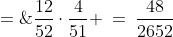 P(\text{1st other Heart} \wedge\text{2nd Ace}) \;=\;\frac{12}{52}\cdot\frac{4}{51} \:=\:\frac{48}{2652}