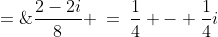 \frac{1}{z_1} \;=\;\frac{1}{2+2i} \;=\;\frac{1}{2+2i}\cdot\frac{2-2i}{2-2i} \;=\;\frac{2-2i}{8} \:=\:\frac{1}{4} - \frac{1}{4}i