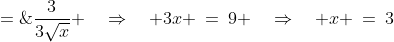 \frac{\sqrt{x}}{3} \;=\;\frac{3}{3\sqrt{x}} \quad\Rightarrow\quad 3x \:=\:9 \quad\Rightarrow\quad x \:=\:3