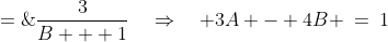 \frac{4}{A + 1} \;=\;\frac{3}{B + 1}\quad\Rightarrow\quad 3A - 4B \:=\:1