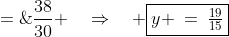 y \;=\;\frac{D_y}{D} \;=\;\frac{38}{30} \quad\Rightarrow\quad \boxed{y \:=\:\tfrac{19}{15}}