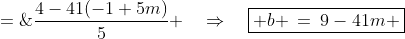 b \;=\;\frac{4-41(-1+5m)}{5} \quad\Rightarrow\quad\boxed{ b \:=\:9-41m }