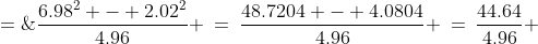 \frac{6.98^2 - 2.02^2}{4.96} \:=\:\frac{48.7204 - 4.0804}{4.96} \:=\:\frac{44.64}{4.96} \;=\;9 