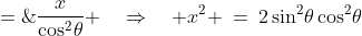 \frac{2\sin^2\!\theta}{x} \;=\;\frac{x}{\cos^2\!\theta} \quad\Rightarrow\quad x^2 \:=\:2\sin^2\!\theta\cos^2\!\theta