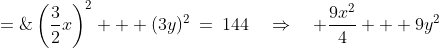 \left(\frac{3}{2}x\right)^2 + (3y)^2\:=\:144\quad\Rightarrow\quad \frac{9x^2}{4} + 9y^2\;=\;144