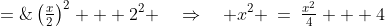 x^2 \;=\;\left(\tfrac{x}{2}\right)^2 + 2^2 \quad\Rightarrow\quad x^2 \:=\:\tfrac{x^2}{4} + 4