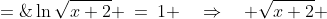 \ln\sqrt{x+2} \:=\:1 \quad\Rightarrow\quad \sqrt{x+2} \;=\;e^1