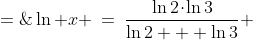 \ln x \:=\:\frac{\ln2\!\cdot\!\ln3}{\ln2 + \ln3} \;=\;\frac{\ln2\!\cdot\!\ln3}{\ln6} \;\approx\;0.425