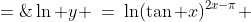 \ln y \:=\:\ln(\tan x)^{2x-\pi} \;=\;(2x-\pi)\ln(\tan x)